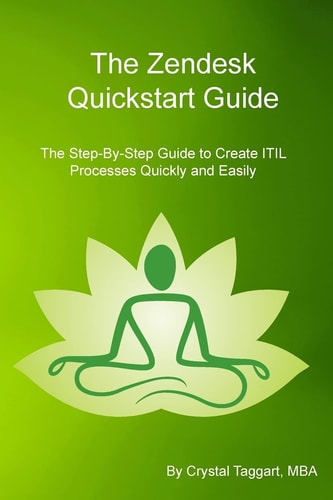 Zendesk Quickstart Guide The Step-By-Step Guide to Create ITIL Processes Quickly and Easily
