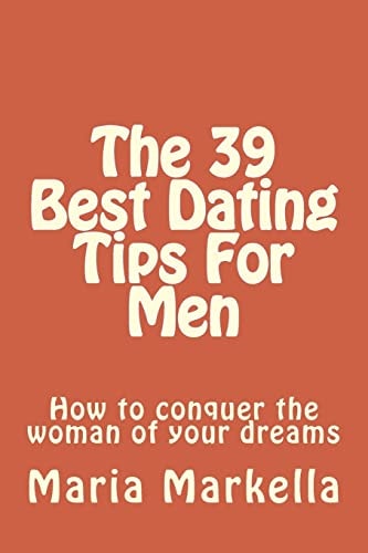 The 39 Best Dating Tips For Men How to Conquer the Woman of Your Dreams