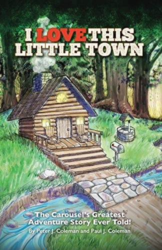 I Love This Little Town The Carousel's Greatest Adventure Story Ever Told