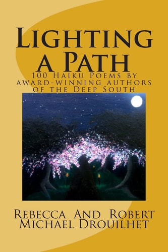 Lighting a Path 100 Haiku Poems by Award-Winning Authors of the Deep South