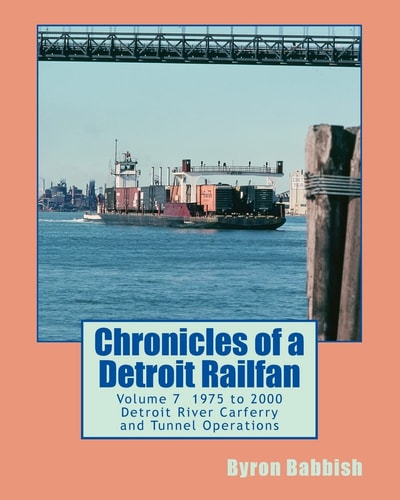 Chronicles of a Detroit Railfan Volume 7 Detroit River Carferry and Tunnel Operations