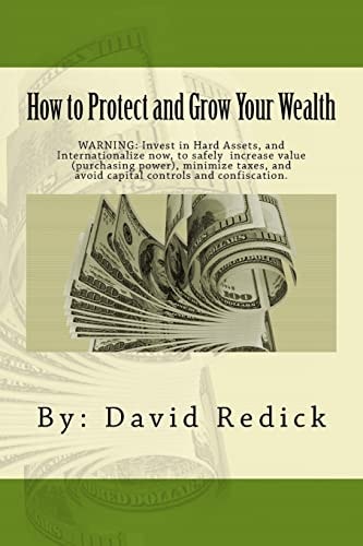 How to Protect and Grow Your Wealth Internationalize Your Assets to Increase Value, Minimize Taxes, and Avoid Capital Controls, and Confiscation.