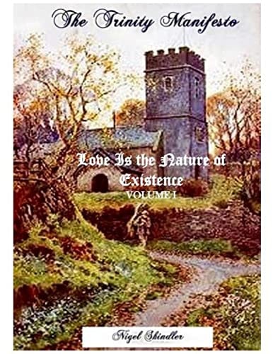 Love Is the Nature of Existence; Volume I The Trinity Manifesto