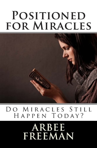 Positioned for Miracles Do Miracles Still Happen Today?