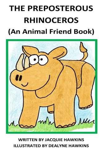 The Preposterous Rhinoceros This Talented Rhinoceros Is Not Satisfied and Decides He Cannot Be Happy Unless He Can Do the One Thing He Can't Do... Fly. He Is Granted His Wish and Later Regrets His Decision and Wants to Take Back His Wish...