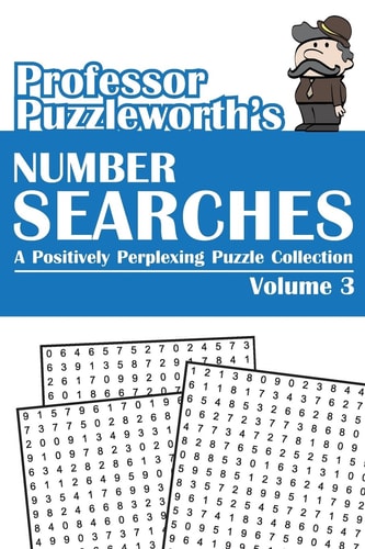 Professor Puzzleworth's Number Searches (Volume 3) A Positively Perplexing Puzzle Collection