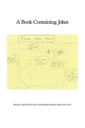 A Book Containing Jokes Jokes, Cartoons and Diagrams from This One Guy