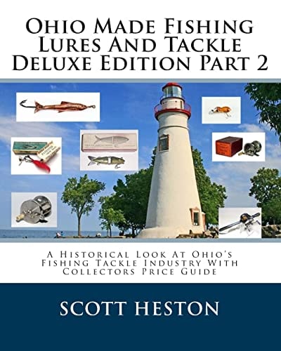 Ohio Made Fishing Lures And Tackle Deluxe Edition Part 2 A Historical Look At Ohio's Fishing Tackle Industry With Collectors Price Guide