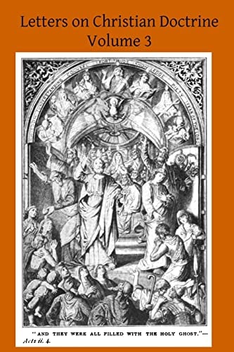 Letters on Christian Doctrine The Seven Sacraments Part II The Sacrament of Extreme Unction and Last Rights, The Sacrament of Holy Orders and the Sacrament of Matrimony