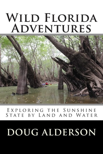 Wild Florida Adventures Exploring the Sunshine State by Land and Water