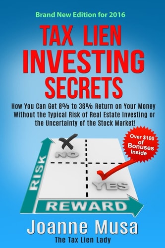 Tax Lien Investing Secrets How You Can Get 8% to 36% Return on Your Money Without the Typical Risk of Real Estate Investing Or the Uncertainty of the Stock Market!