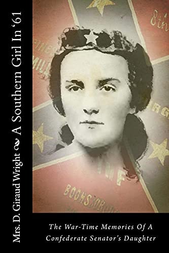 A Southern Girl In '61 The War-Time Memories Of A Confederate Senator's Daughter