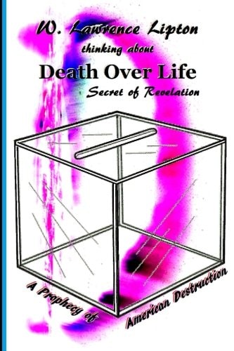 Death Over Life Secret of Revelation - A Prophecy of America's Destruction