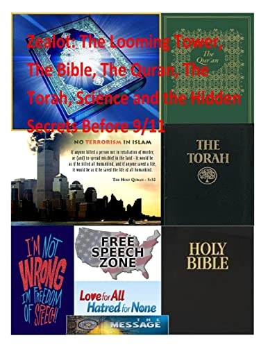 Zealot The Looming Tower, The Bible, The Quran, The Torah, Science and the Hidden Secrets Before 9/11