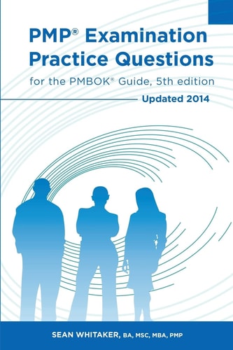 PMP Examination Practice Questions for The PMBOK Guide, 5th Edition Updated 2014
