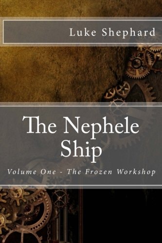 The Nephele Ship Volume One - The Frozen Workshop