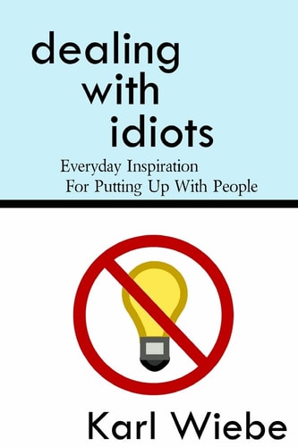 Dealing With Idiots Everyday Inspiration For Putting Up With People