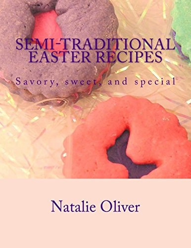 Semi-Traditional Easter Recipes Savory, Sweet, and Special
