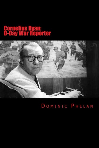 Cornelius Ryan D-Day War Reporter