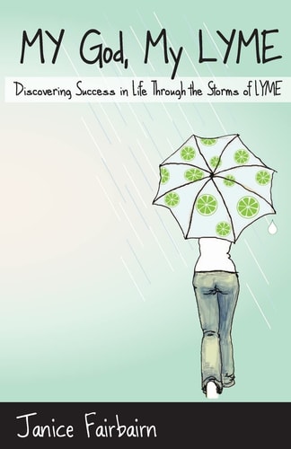 My God, My Lyme Discovering Success in Life Through the Storms of Lyme