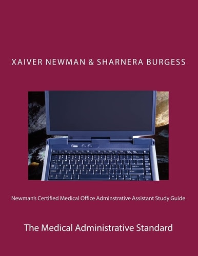 Newman's Certified Medical Office Administratve Assistant Study Guide The Medical Administrative Standard