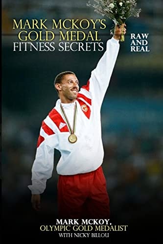 Mark Mckoy's Gold Medal Fitness Secrets Raw and Real