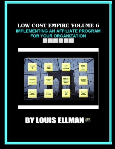 Low Cost Empire Volume 6 Implementing An Affiliate Program For Your Organizati