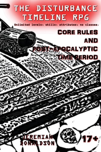 The Disturbance Timeline RPG: Core Rules and Post-Apocalyptic Time Period