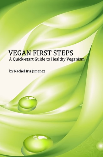 Vegan First Steps A Quick-Start Guide to Healthy Veganism