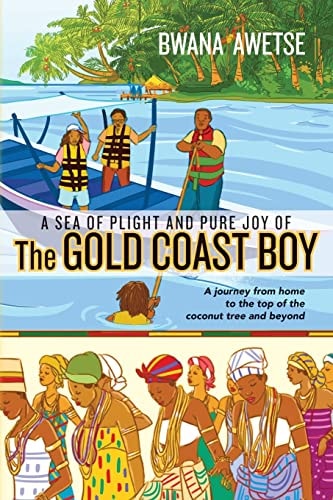 A Sea of Plight and Pure Joy of The GOLD COAST BOY A Journey from Home to the Top of the Coconut Tree and Beyond