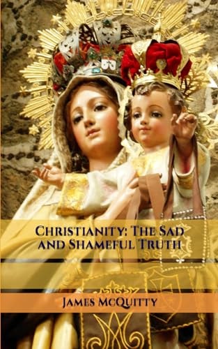 Christianity: the Sad and Shameful Truth
