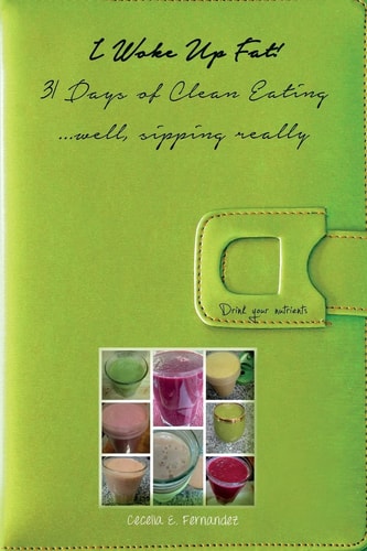 I Woke Up Fat! 31 Days of Clean Eating ... Well, Sipping Really Drink Your Nutrients