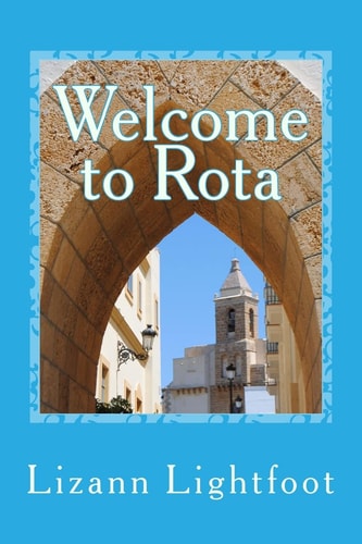 Welcome to Rota The Unofficial Guide to Getting Settled, and Enjoying the Culture, Food, and Travel Opportunities of Southern Spain