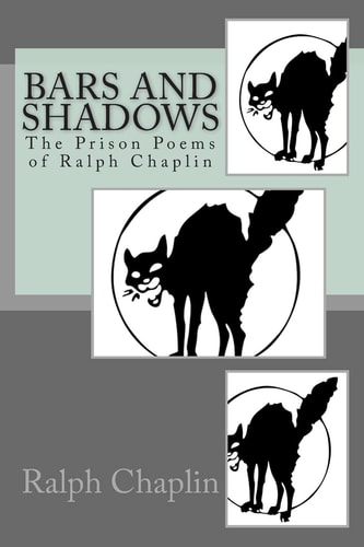Bars And Shadows The Prison Poems Of Ralph Chaplin