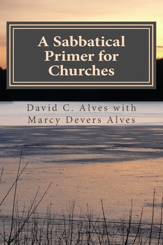 A Sabbatical Primer for Churches How to Love and Honor the Pastor God Has Given You