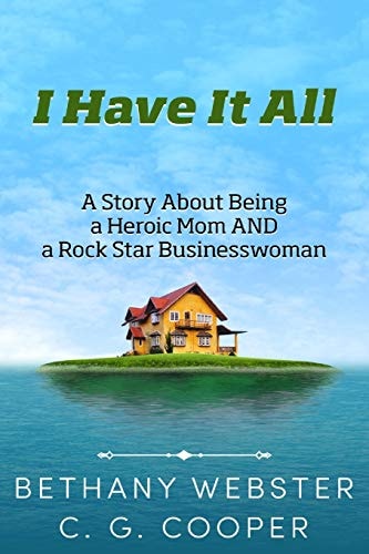 I Have It All A Story About Being A Heroic Mom and A Rock Star Businesswoman