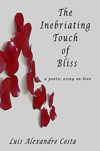 The Inebriating Touch of Bliss A Poetic Essay on Love