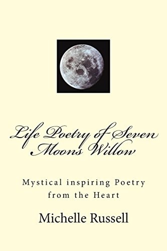 Life Poetry of Seven Moons Willow Mystical Inspiring Poetry from the Heart