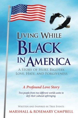 Living While Black in America A Story of Hurt, Bigotry, Love, Hate, and Forgiveness