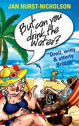 But Can You Drink The Water? (Droll, Witty and Utterly British)