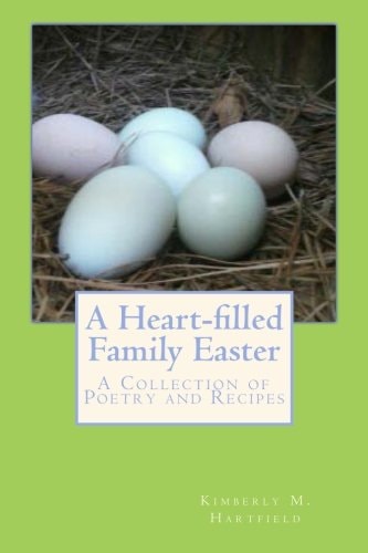 A Heart-Filled Family Easter A Collection of Poetry and Recipes