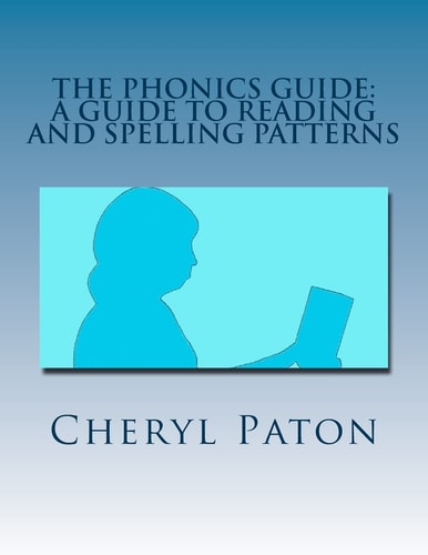The Phonics Guide A Guide to Reading and Spelling Patterns