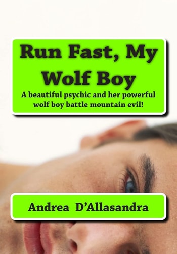 Run Fast, My Wolf Boy A Beautiful Psychic and Her Powerful Wolf Boy Battle Mountain Evil!