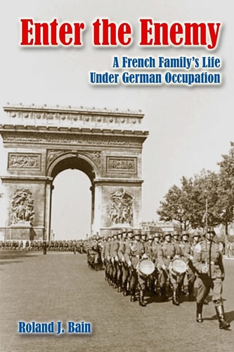 Enter the Enemy A French Family's Life Under German Occupation