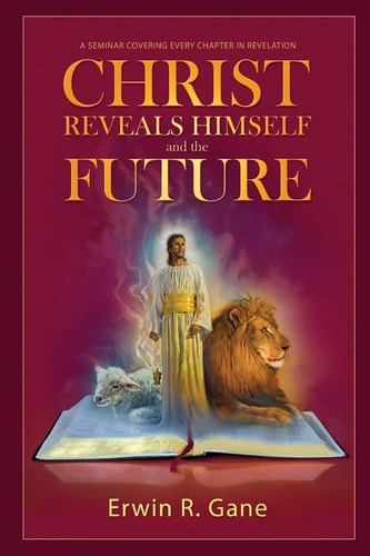 Christ Reveals Himself and the Future A Seminar Covering Every Chapter of Revelation