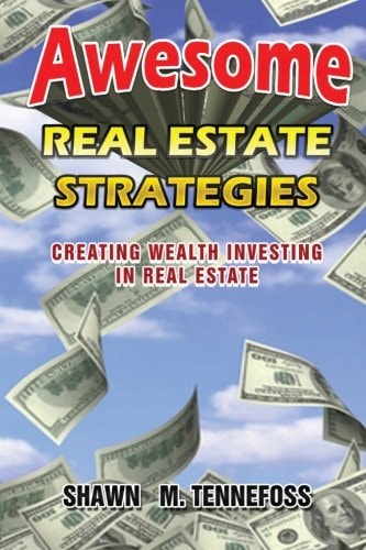 Awesome Real Estate Strategies Creating Wealth Investing in Real Estate