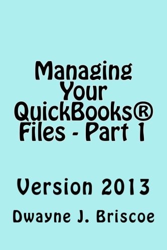Managing Your QuickBooks(R) Files - Part 1 QuickBooks(R) Version 2013