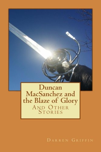 Duncan MacSanchez and the Blaze of Glory And Other Stories