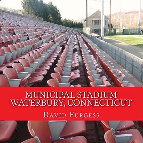 Municipal Stadium Waterbury, Connecticut The Way It Was