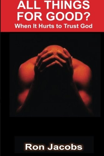 All Things For Good? When It Hurts To Trust God